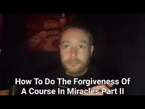 how-to-do-the-forgiveness-of-a-course-in-miracles-part-2-7400